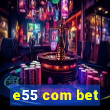 e55 com bet